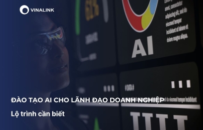 Đào tạo AI cho lãnh đạo doanh nghiệp: Lộ trình cần biết